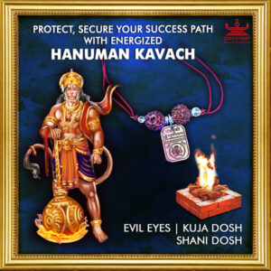 Protect, secure your success path with fully Energized Hanuman Kavach from PurePrayer, put an end to malefic effects of Shani Dosh, Saade Saati, evil eyes and reach your success path.