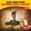 Participate in Kaal Sarp Dosh Nivaran Puja with Havan online at Ujjain Kshetra on the auspicious day of Panchami, 11th December, 2024 seeking to address Loss of Job/Position, Financial Problems, Delayed Marriage, Property Losses, Accidents, Legal issues and many others due to the Kaal Sarp Dosh in Janma Kundali