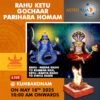 Take part in the Rahu Ketu Gochaara Parihara Homam online at Kumbakonam on 18th May, 2025 seeking blessings and relief due to transit of shadow planets